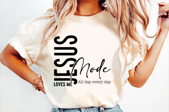 Jesus Loves Me Mode All Day Every Day Graphics for T-Shirts