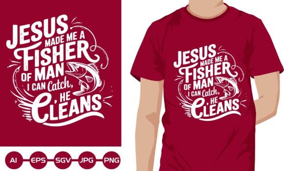 Jesus Made Me A Fisher and Man T-Shirt Graphics