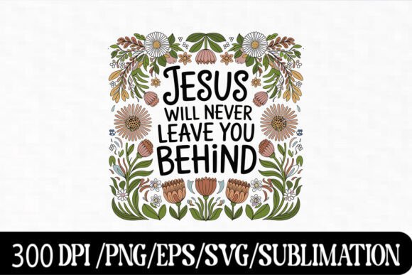 Jesus Will Never Leave You Behind SVG for Embroidery
