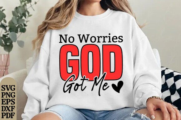 No Worries, God Got Me SVG for T-Shirt Designs and Graphics