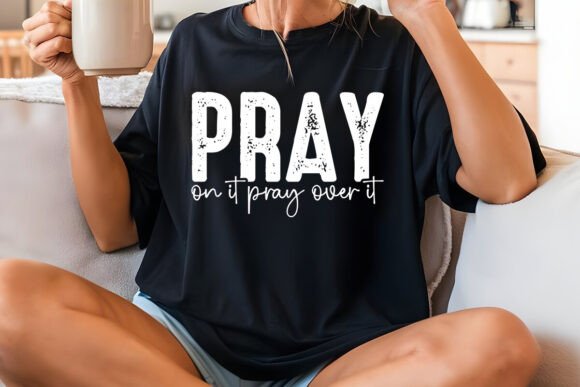 Pray on It Pray Over It: A Versatile SVG for T-Shirt Designs