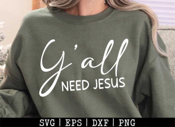 Y all Need Jesus SVG: A Versatile Graphic for T-Shirt Designs